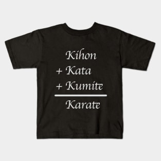 Kihon + Kata + Kumite = Karate (White Font) Kids T-Shirt